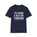 I'm Taking a Rest Day Tomorrow T-Shirt