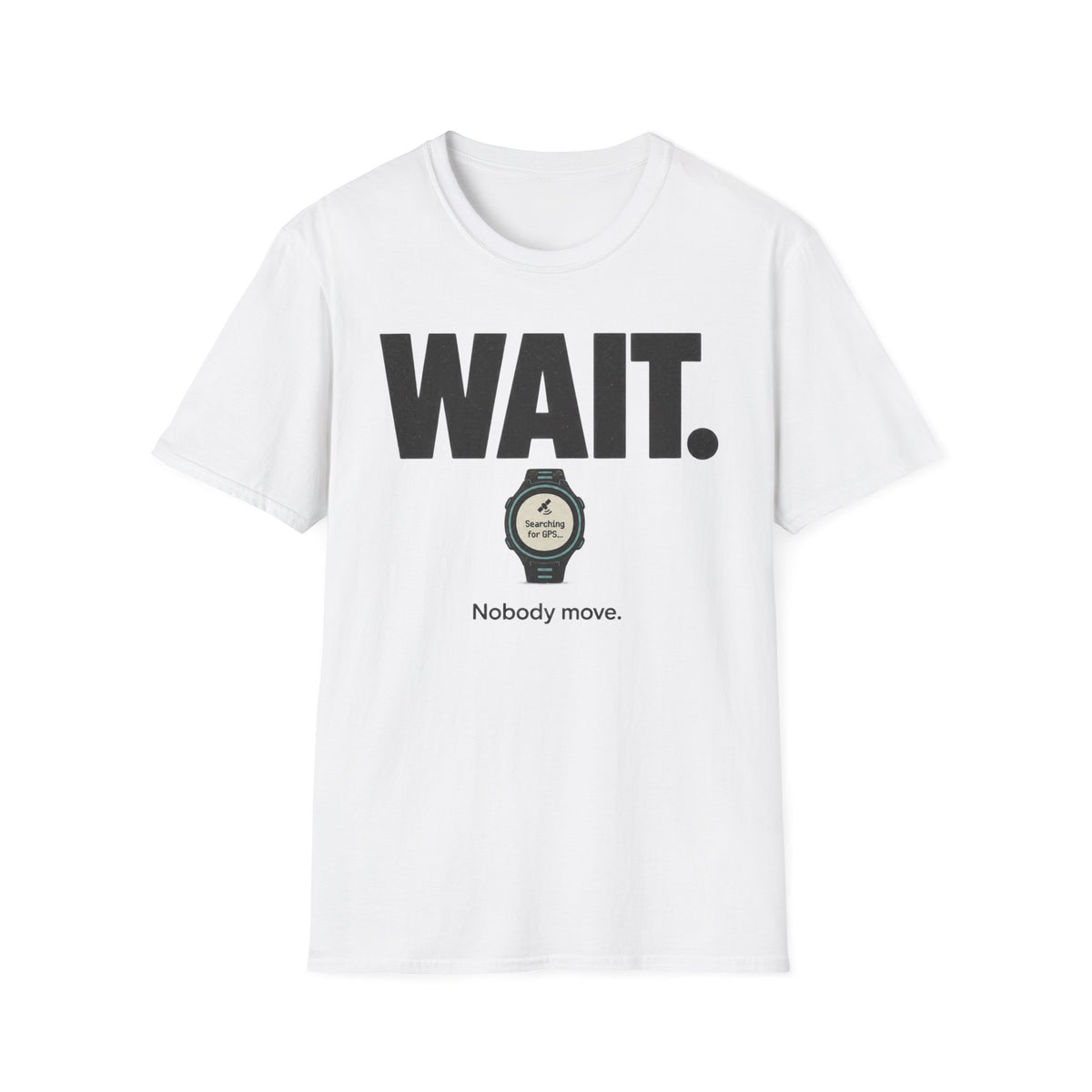 Wait. Nobody Move T-Shirt
