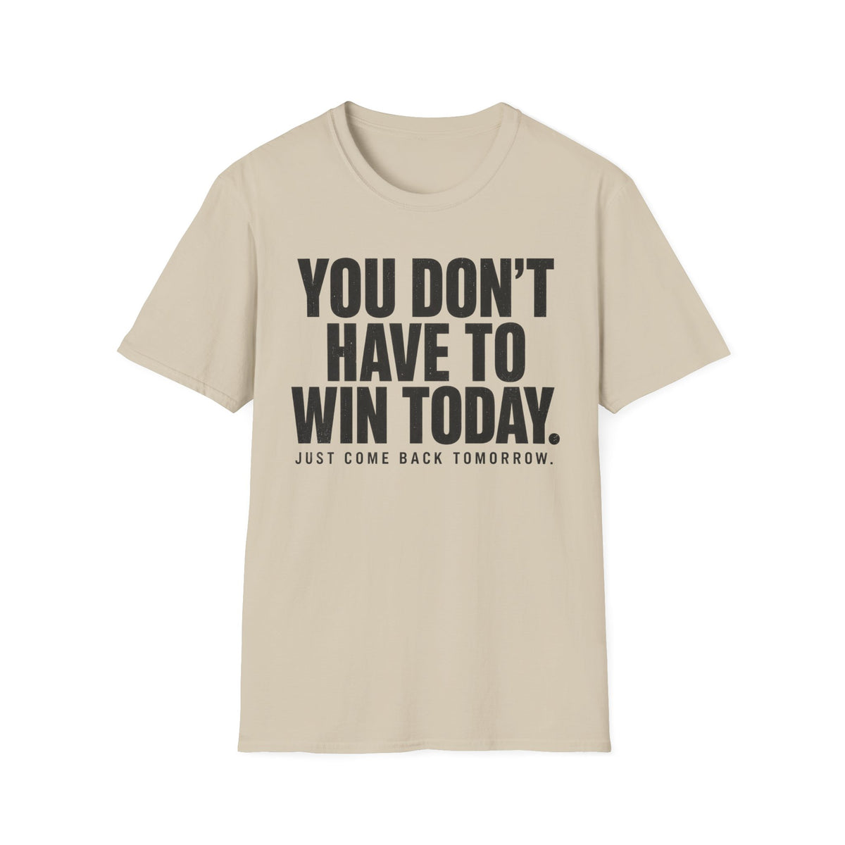 You Don't Have to Win Today T-Shirt