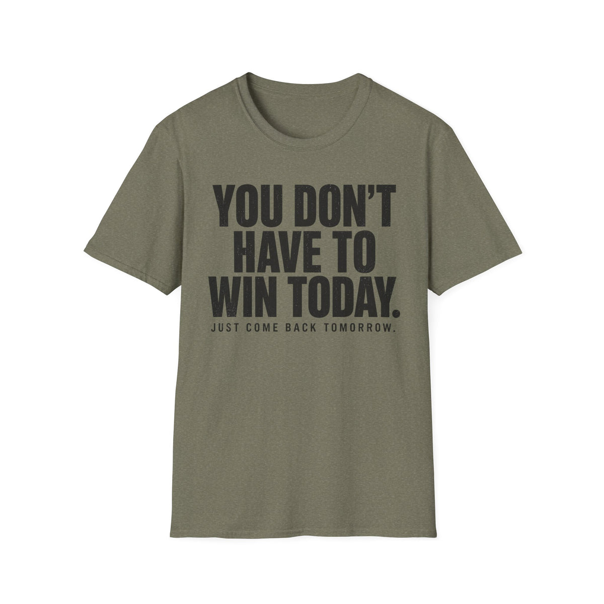 You Don't Have to Win Today T-Shirt