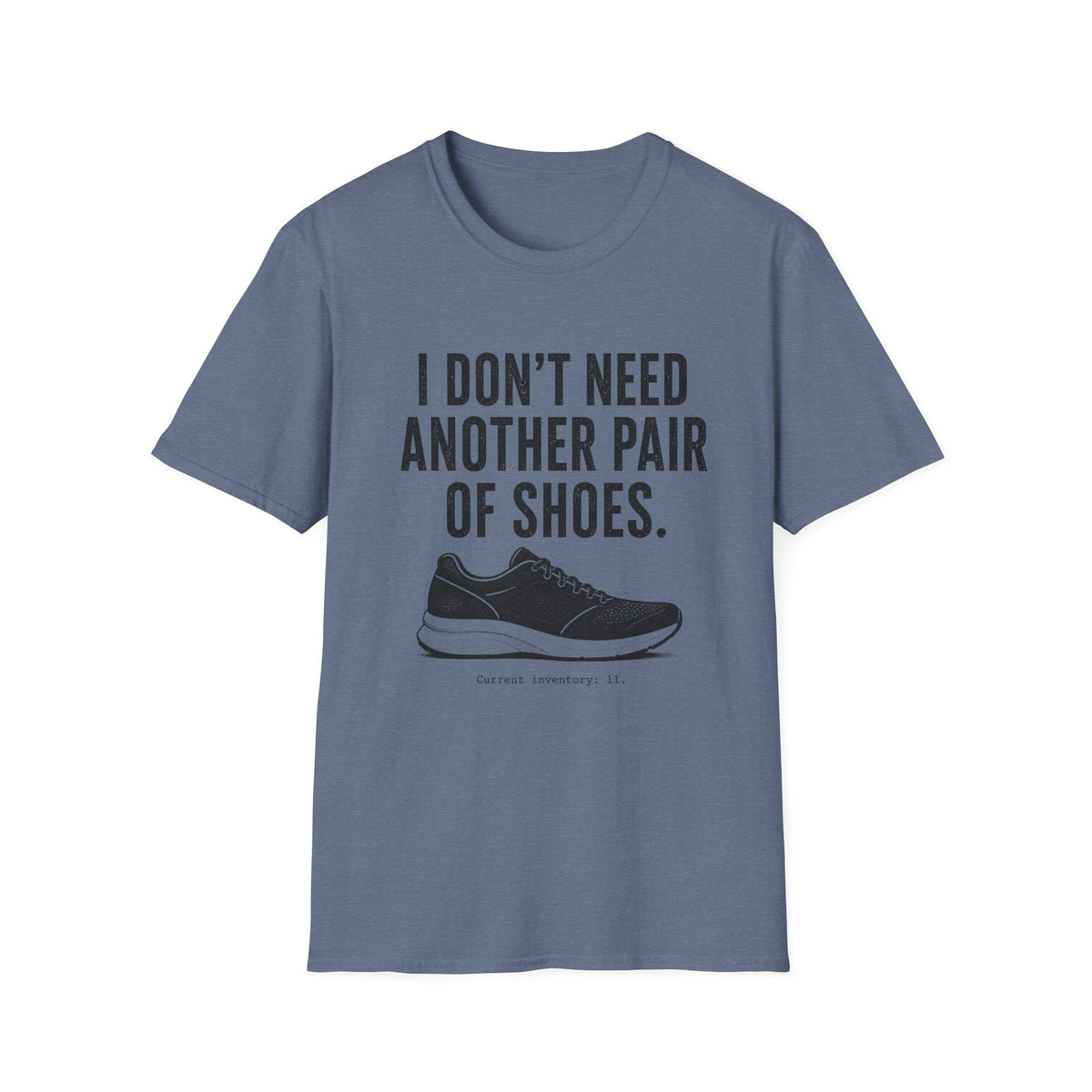 I Don't Need Another Pair of Shoes T-Shirt
