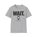 Wait. Nobody Move T-Shirt