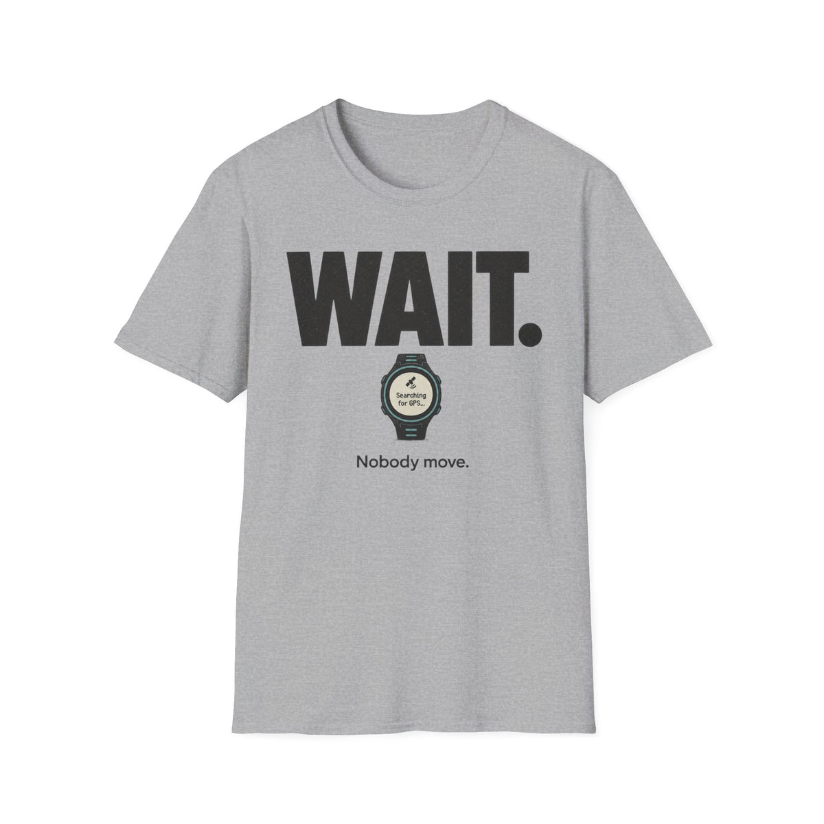 Wait. Nobody Move T-Shirt