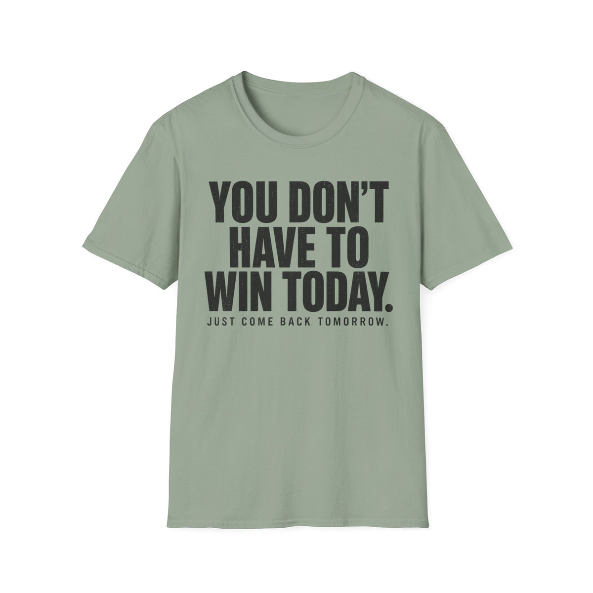 You Don't Have to Win Today T-Shirt