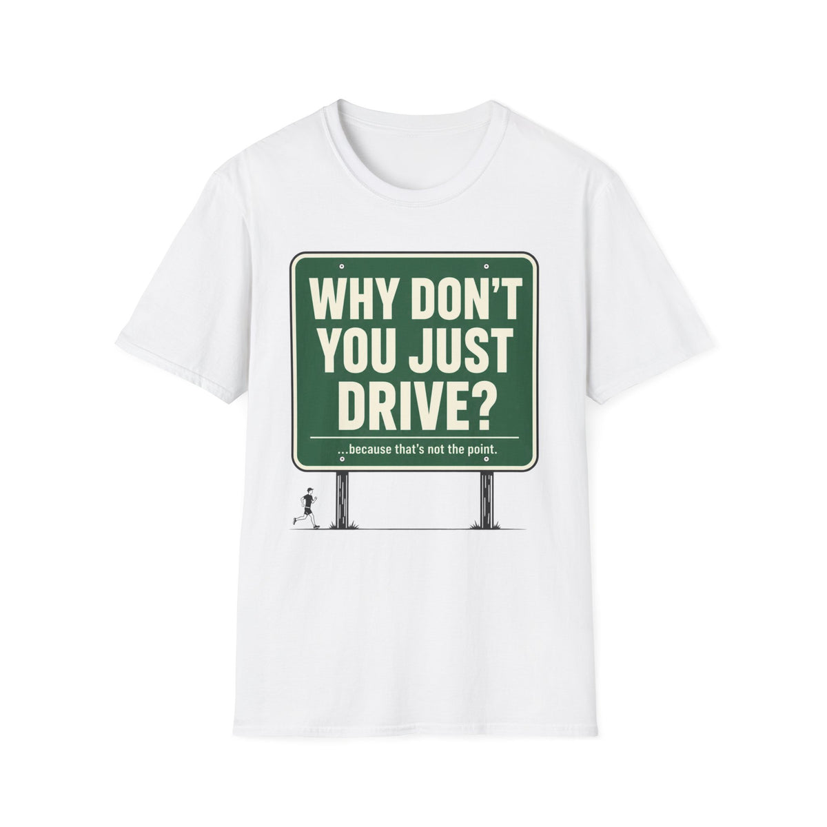 Why Don't You Just Drive? T-Shirt