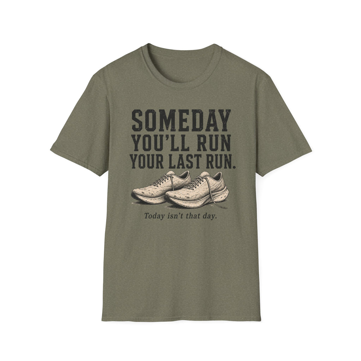 Someday You'll Run Your Last Run T-Shirt