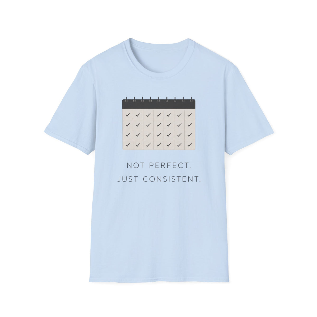 Not Perfect, Just Consistent T-Shirt