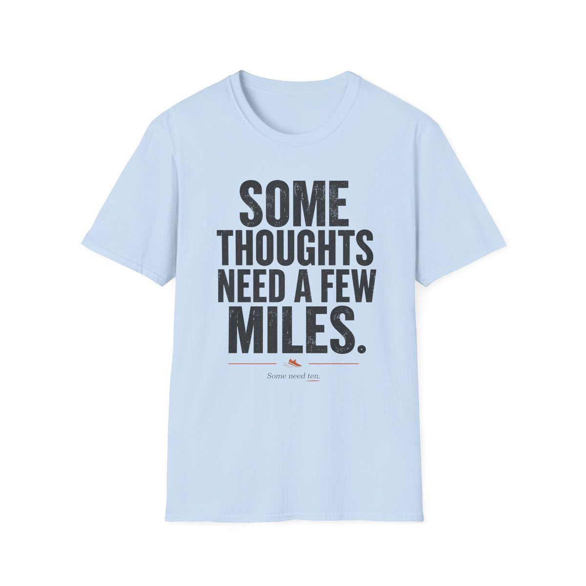 Some Thoughts Need a Few Miles T-Shirt