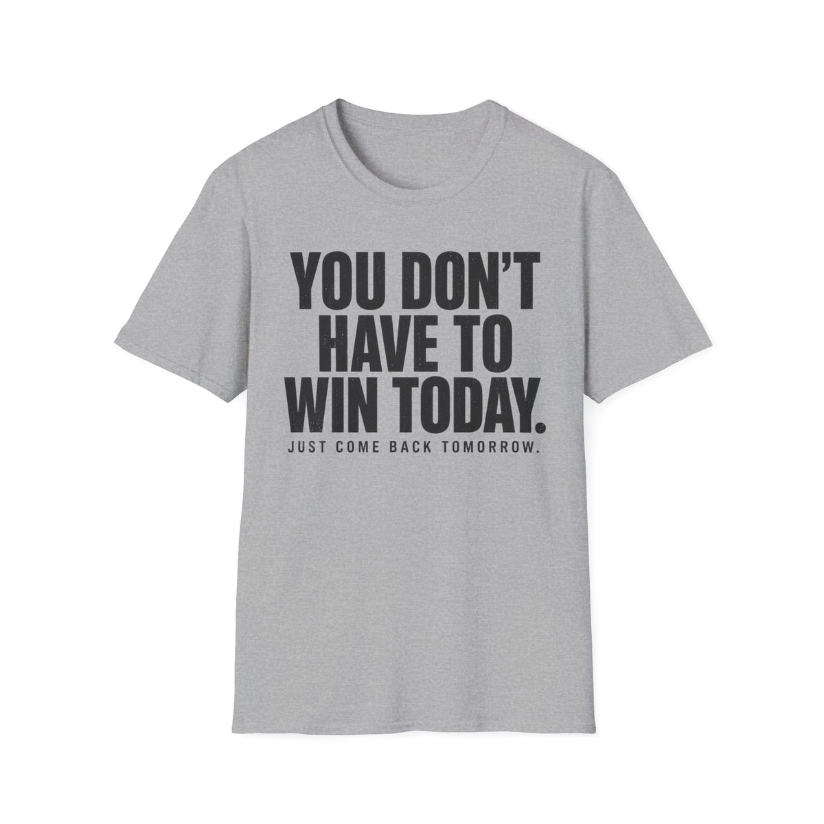 You Don't Have to Win Today T-Shirt