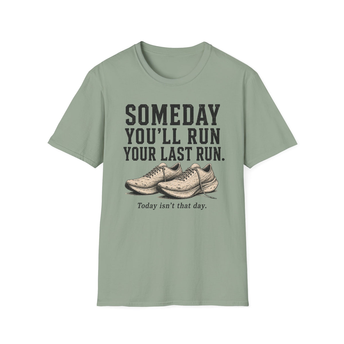Someday You'll Run Your Last Run T-Shirt