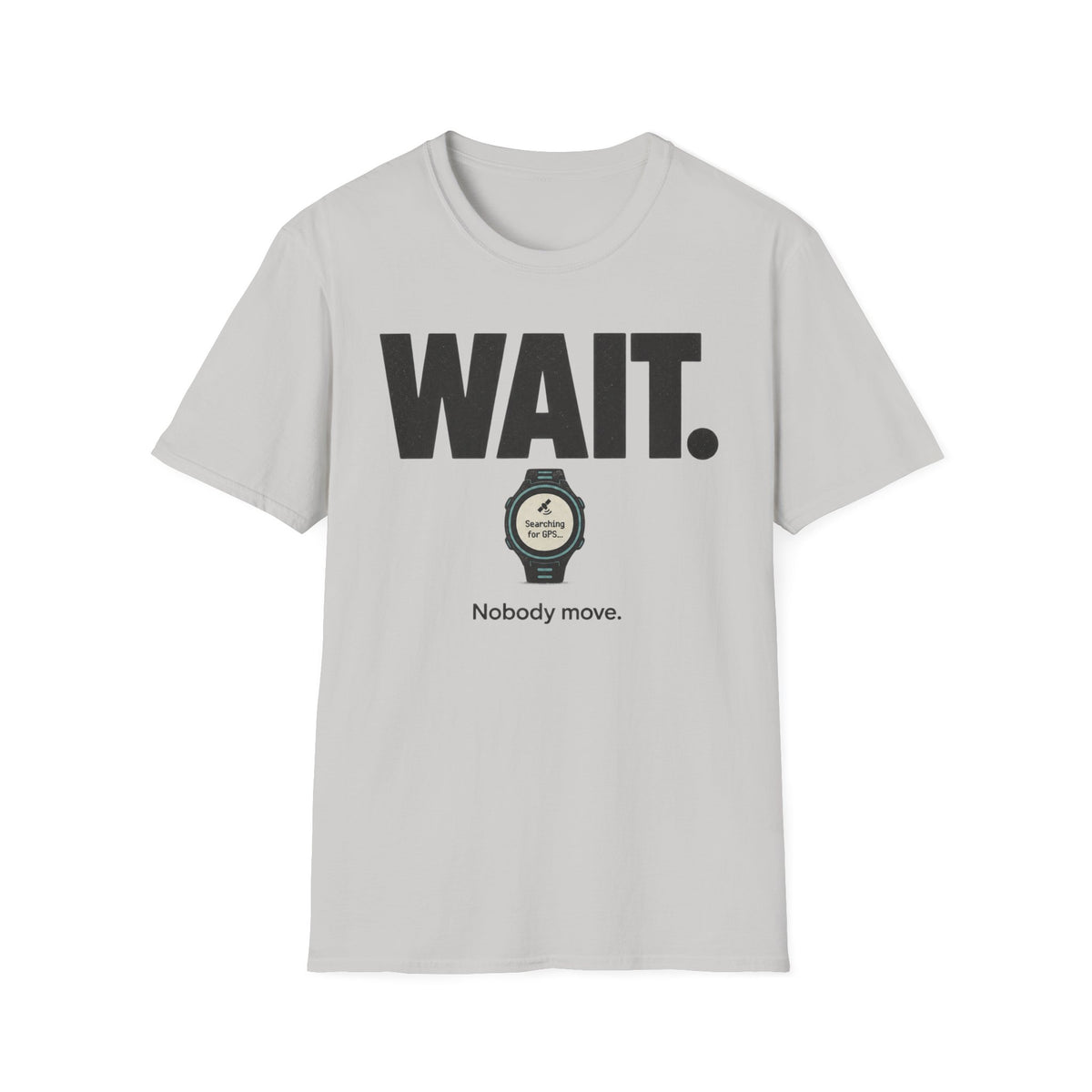 Wait. Nobody Move T-Shirt