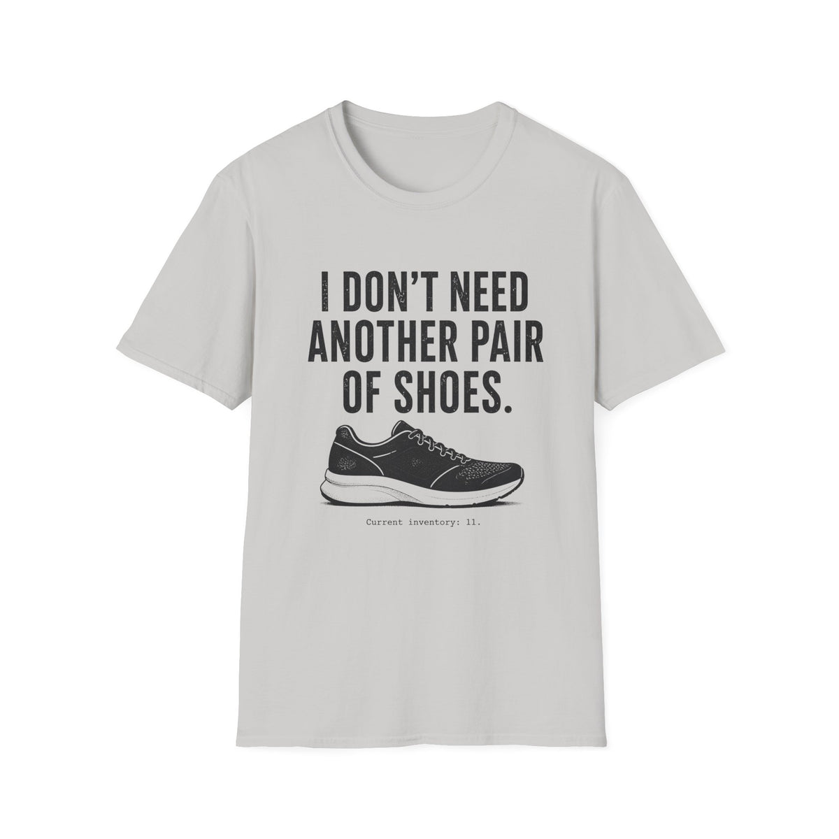 I Don't Need Another Pair of Shoes T-Shirt