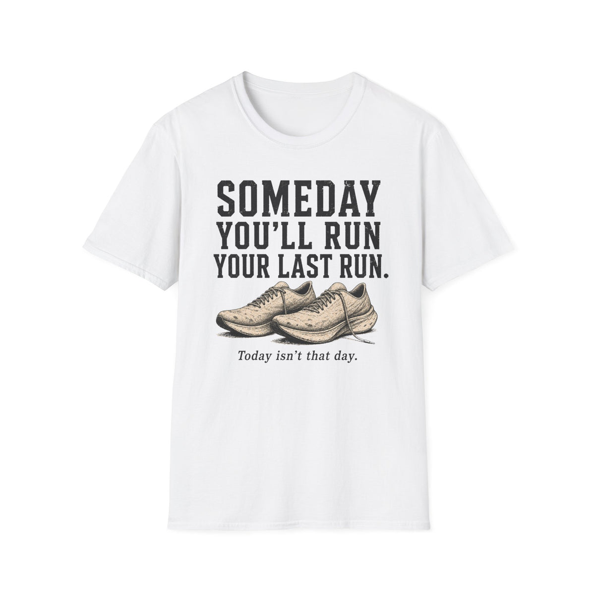 Someday You'll Run Your Last Run T-Shirt
