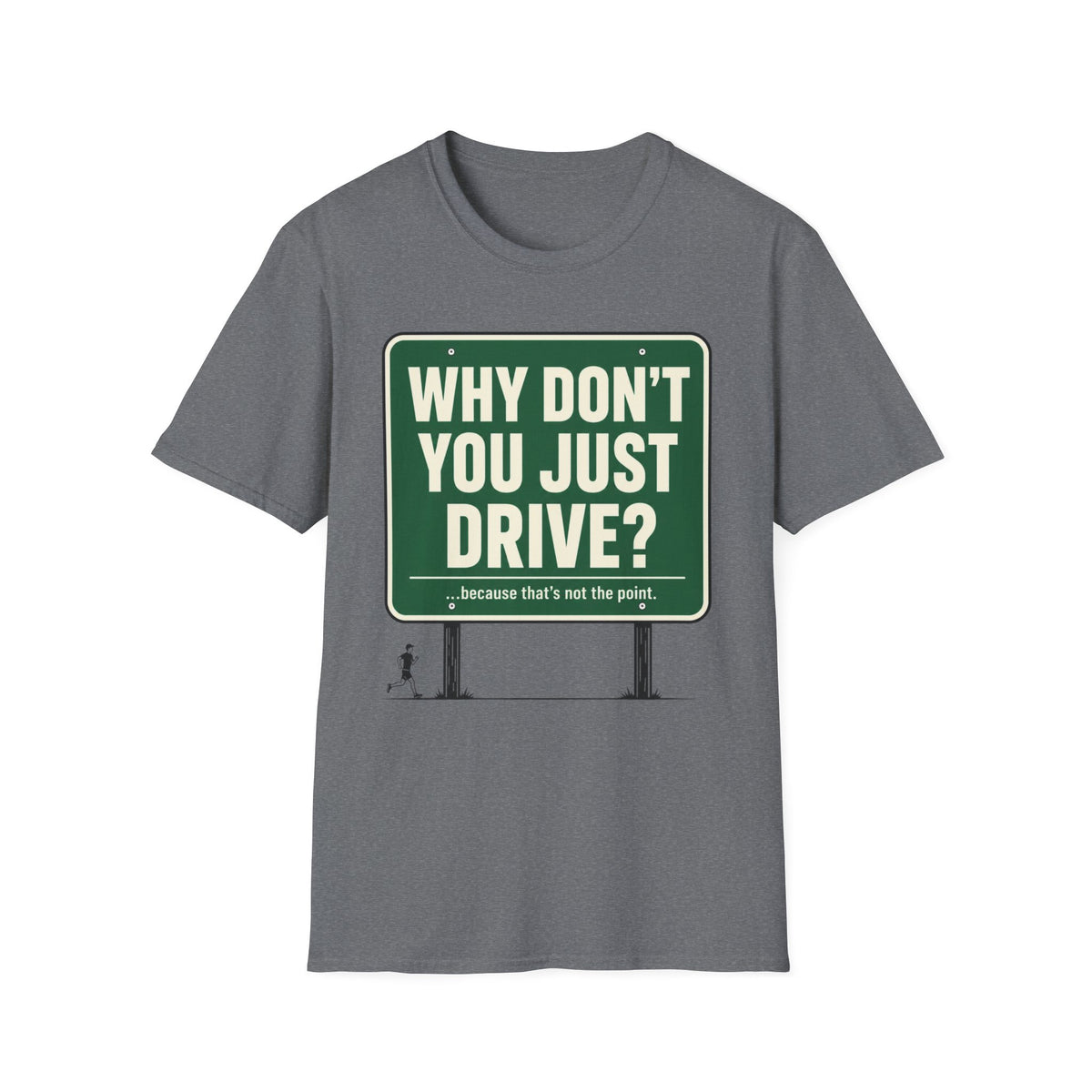 Why Don't You Just Drive? T-Shirt
