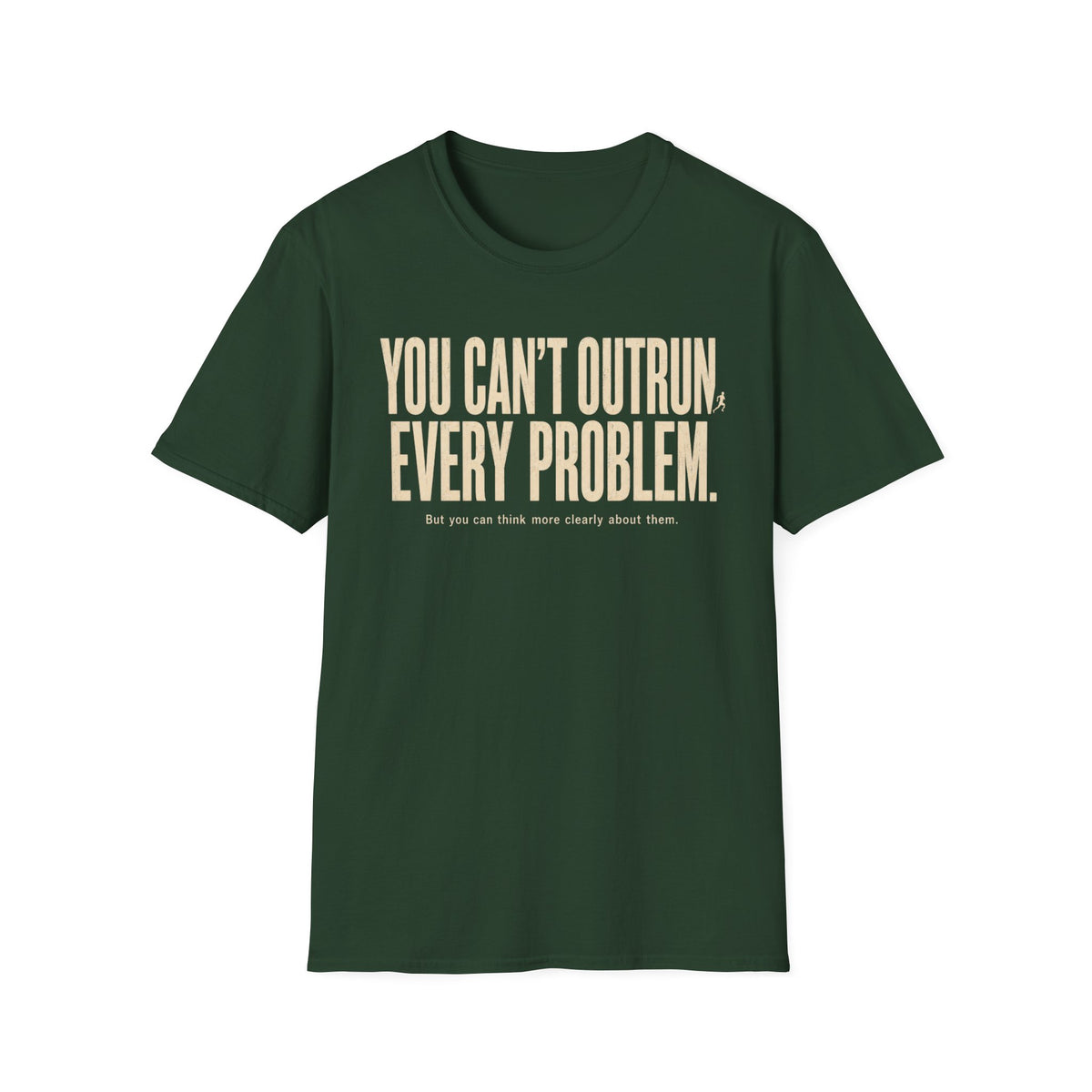 You Can't Outrun Every Problem T-Shirt