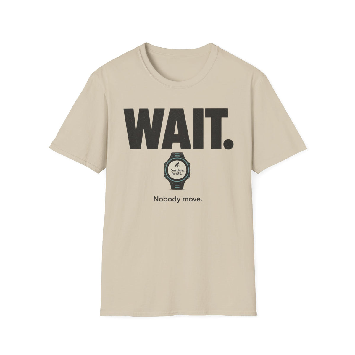 Wait. Nobody Move T-Shirt