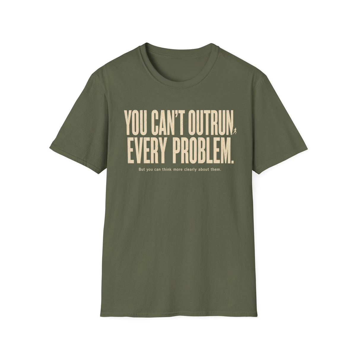 You Can't Outrun Every Problem T-Shirt