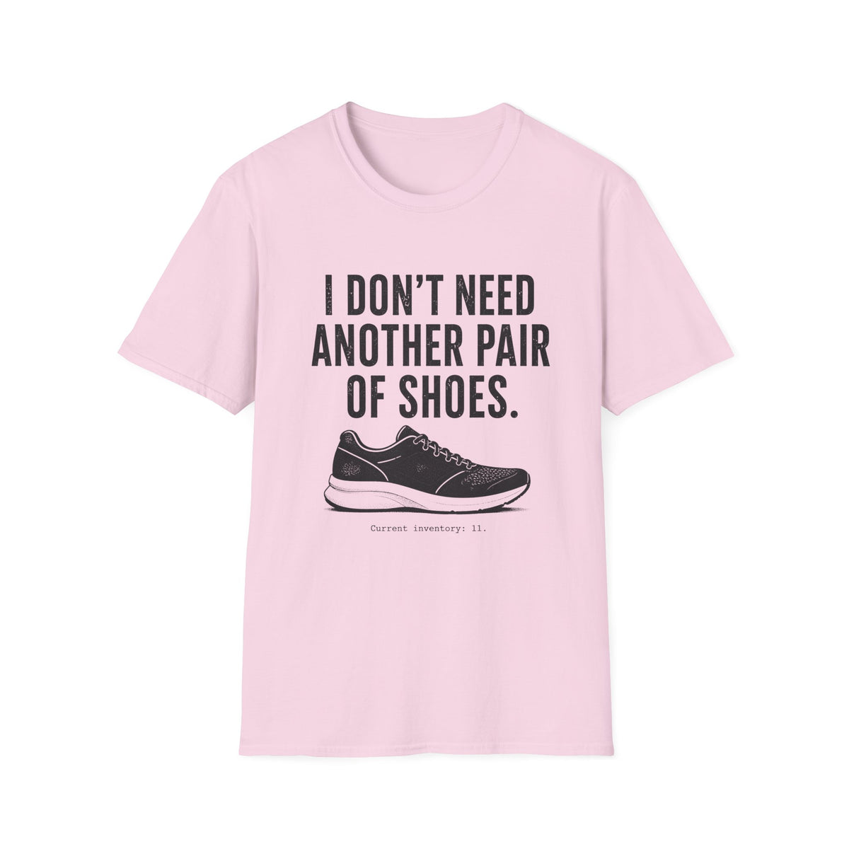 I Don't Need Another Pair of Shoes T-Shirt