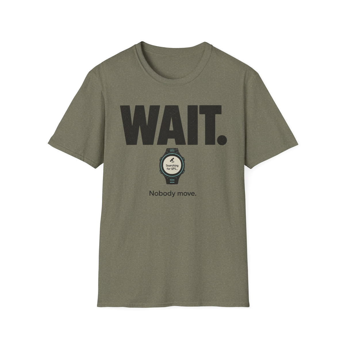 Wait. Nobody Move T-Shirt