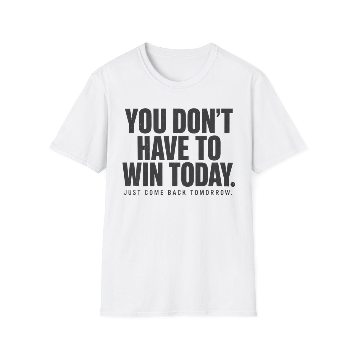 You Don't Have to Win Today T-Shirt
