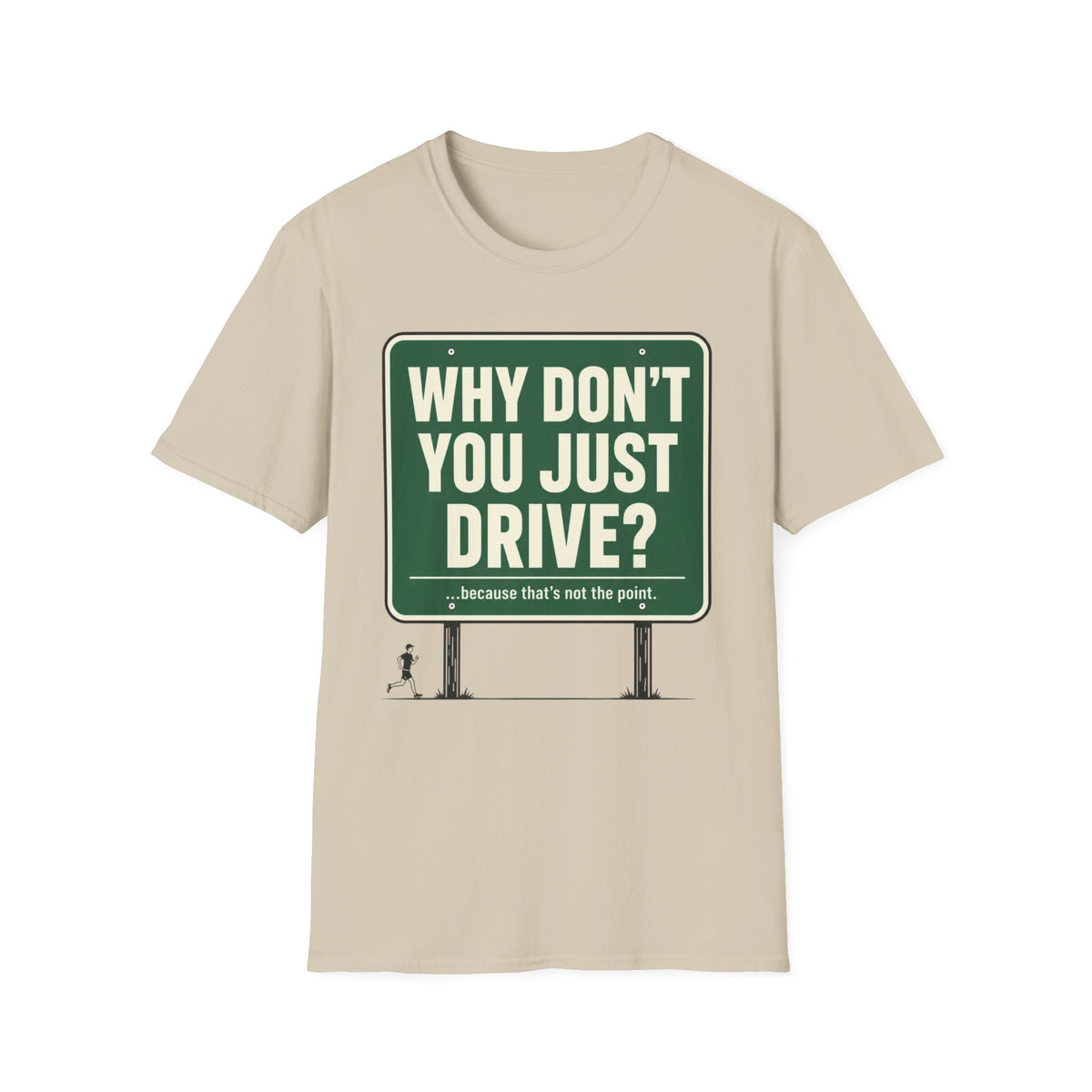 Why Don't You Just Drive? T-Shirt