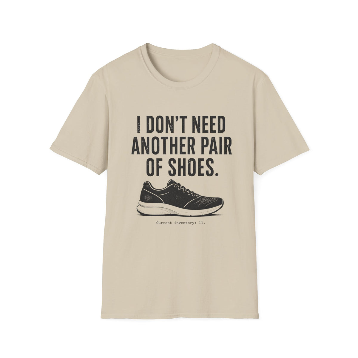 I Don't Need Another Pair of Shoes T-Shirt