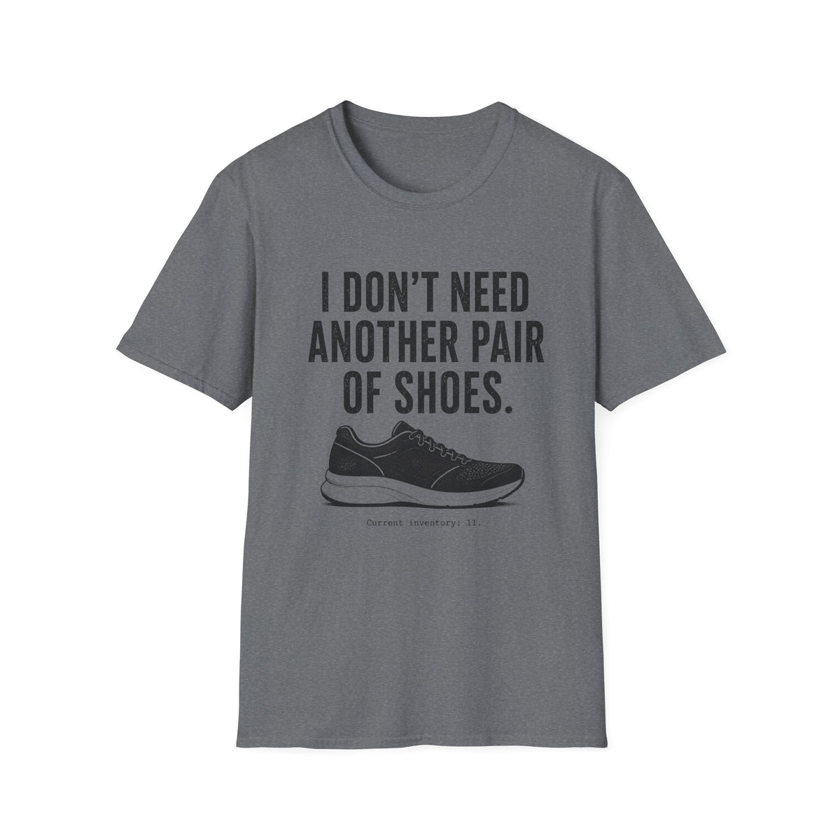 I Don't Need Another Pair of Shoes T-Shirt