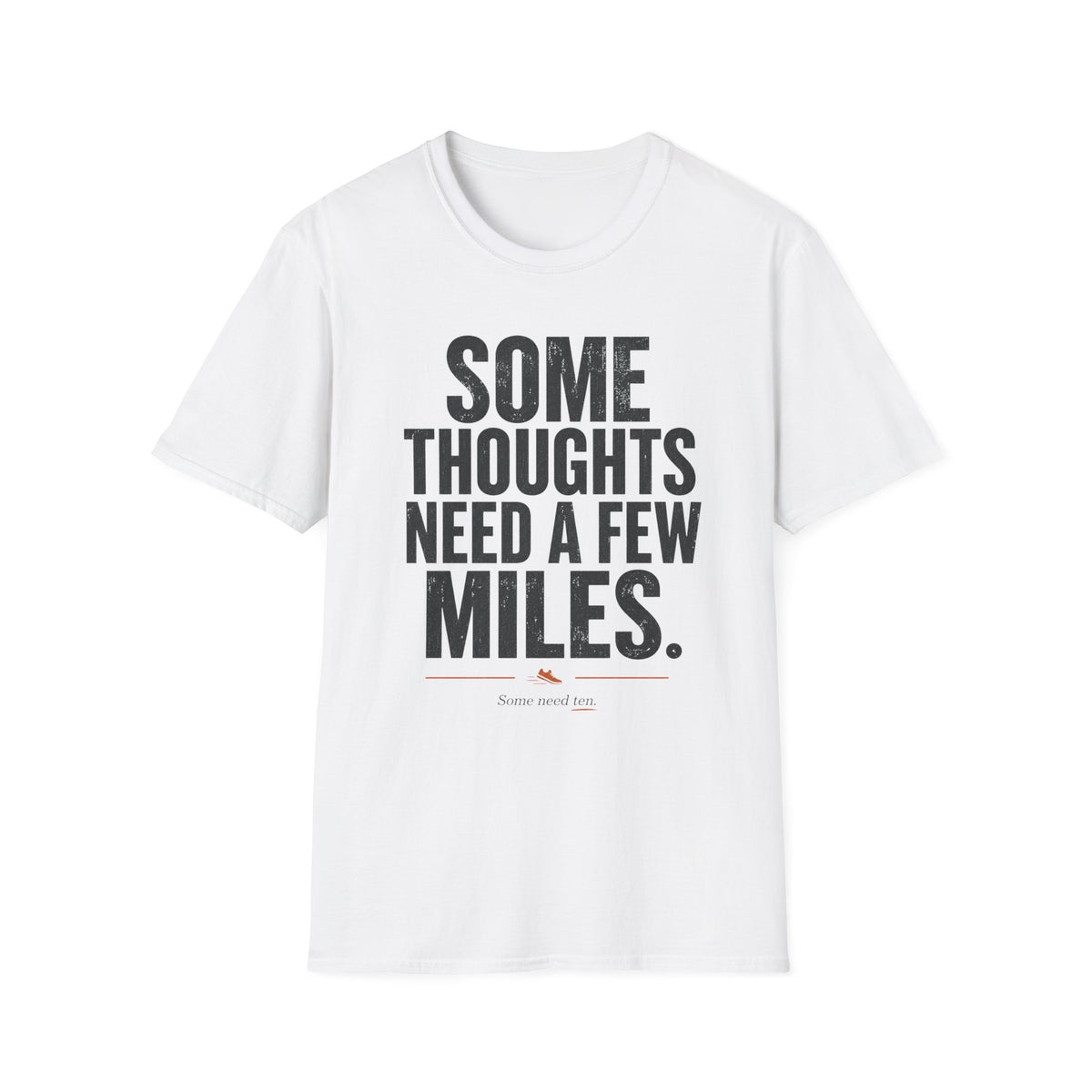 Some Thoughts Need a Few Miles T-Shirt