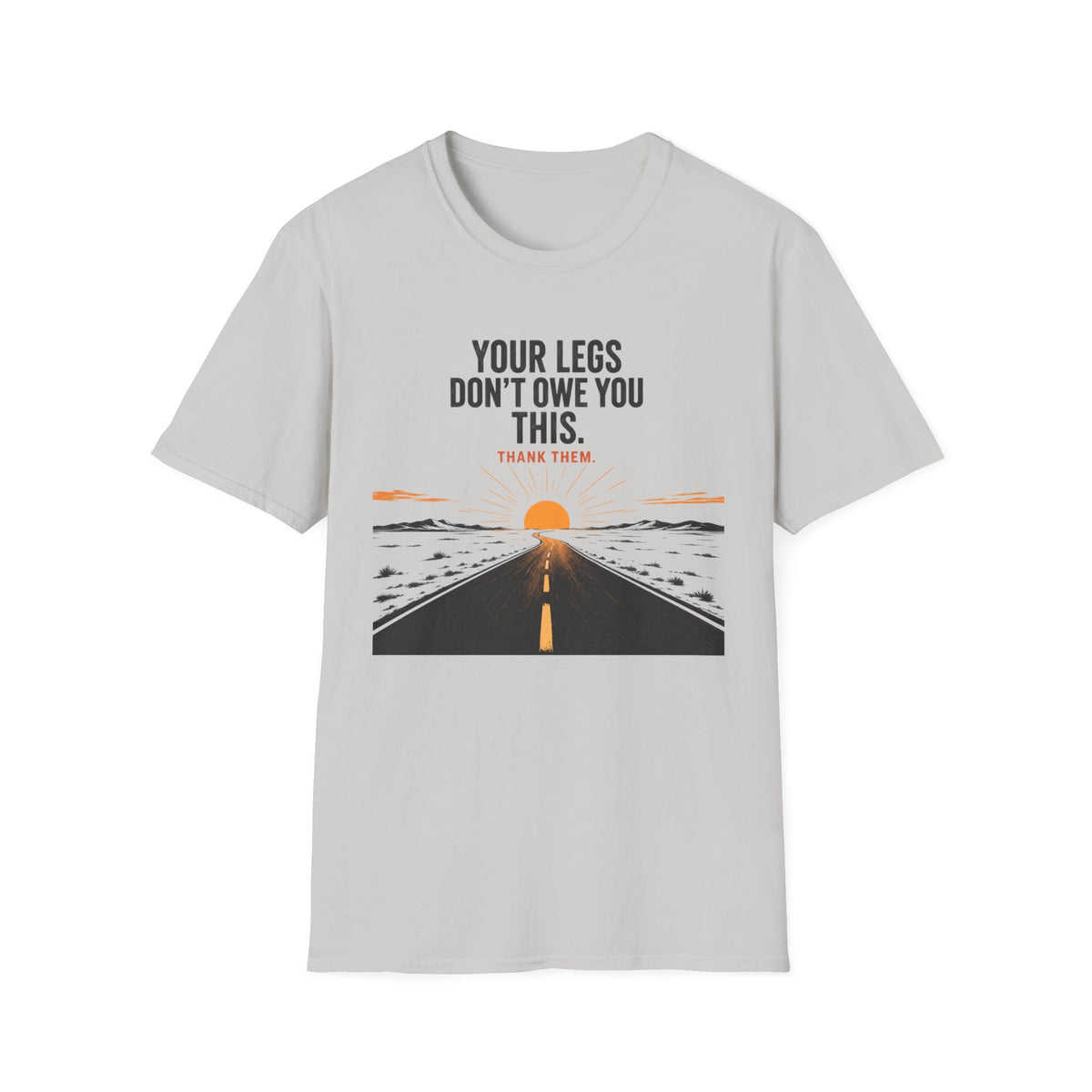 Your Legs Don't Owe You This T-Shirt