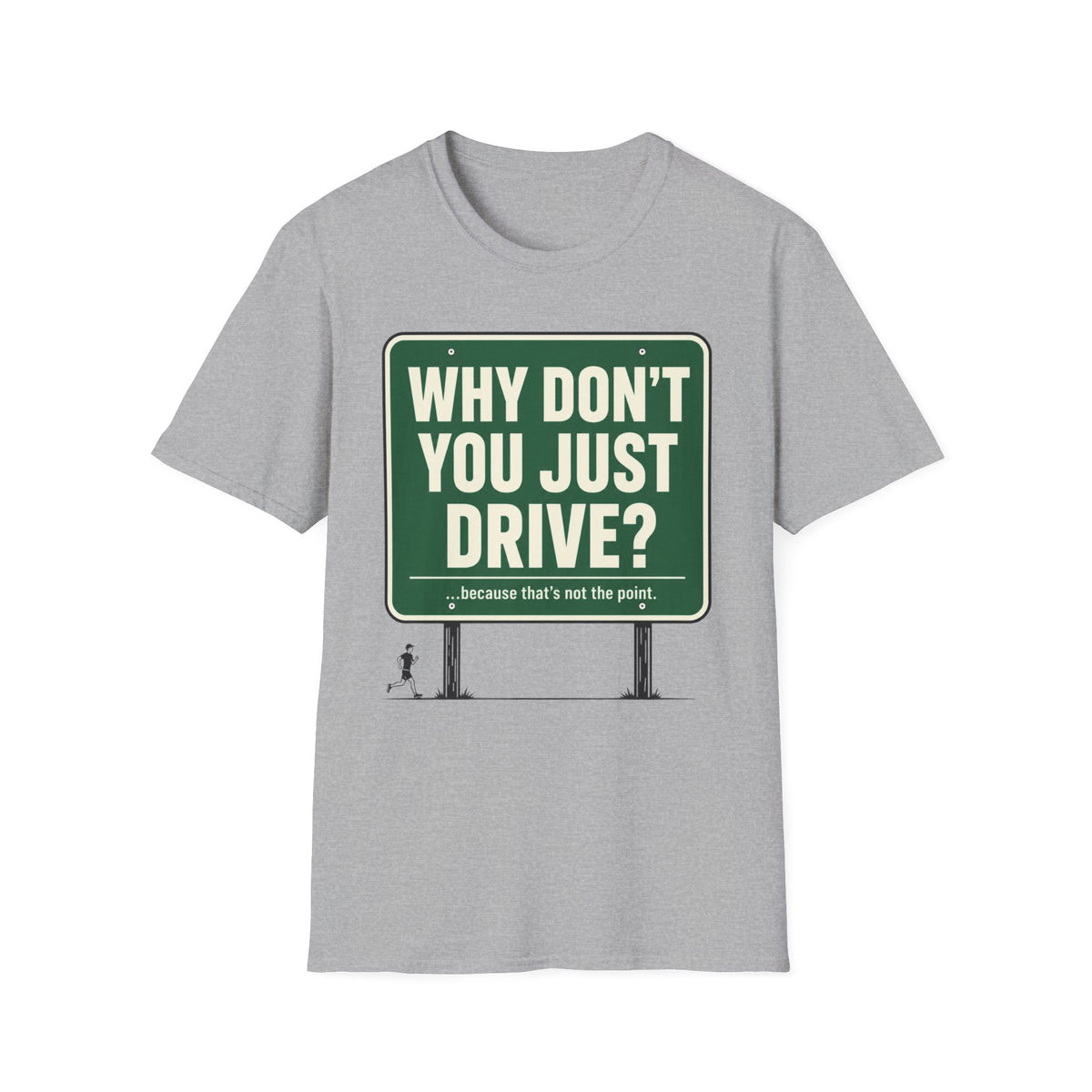 Why Don't You Just Drive? T-Shirt