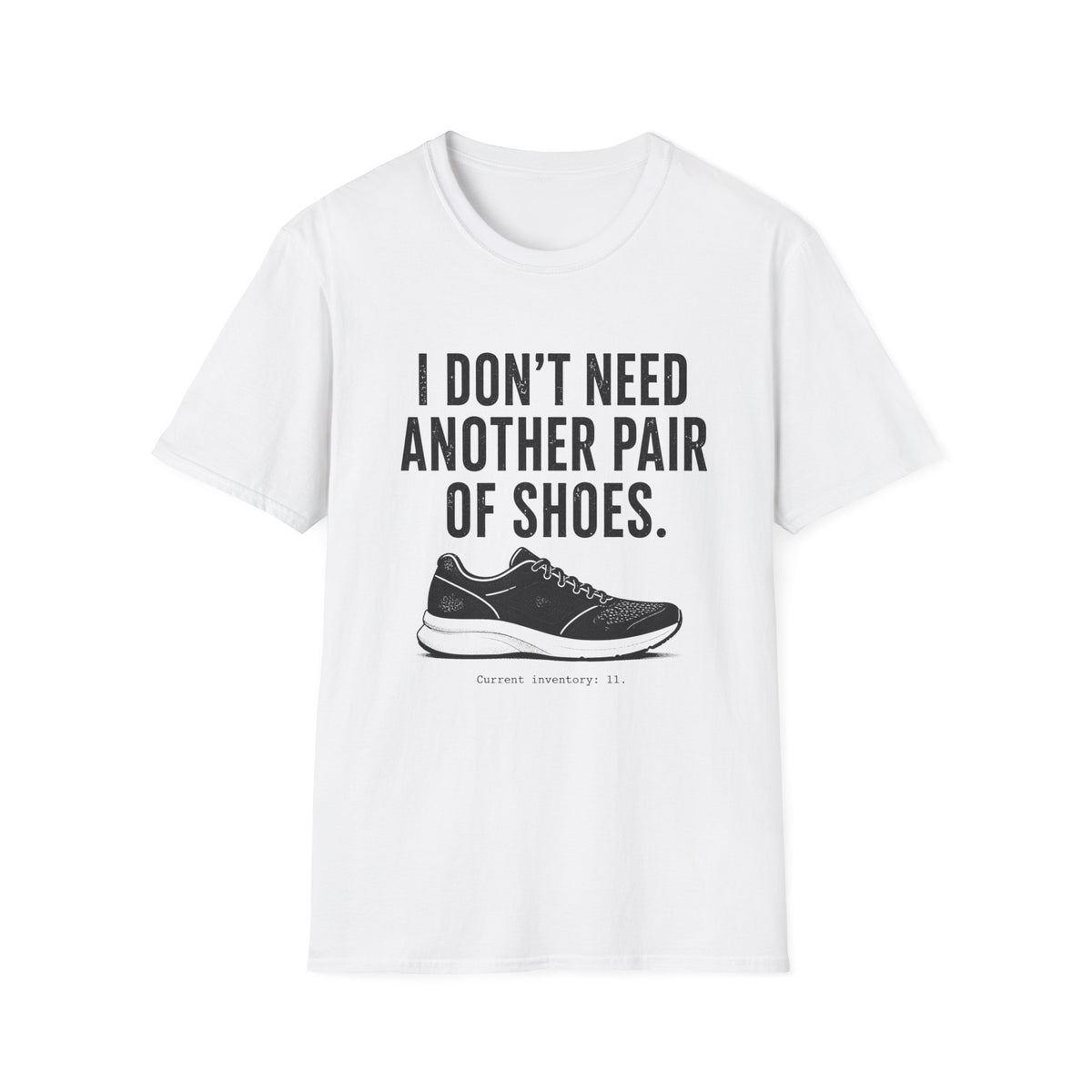 I Don't Need Another Pair of Shoes T-Shirt