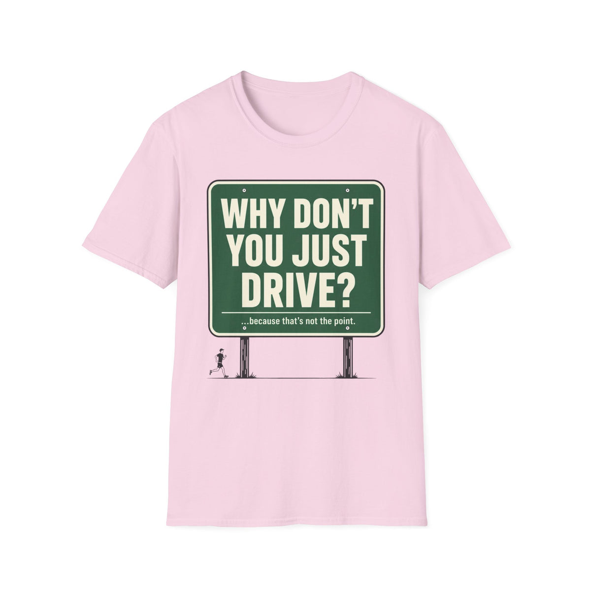 Why Don't You Just Drive? T-Shirt