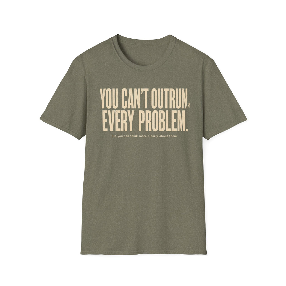 You Can't Outrun Every Problem T-Shirt