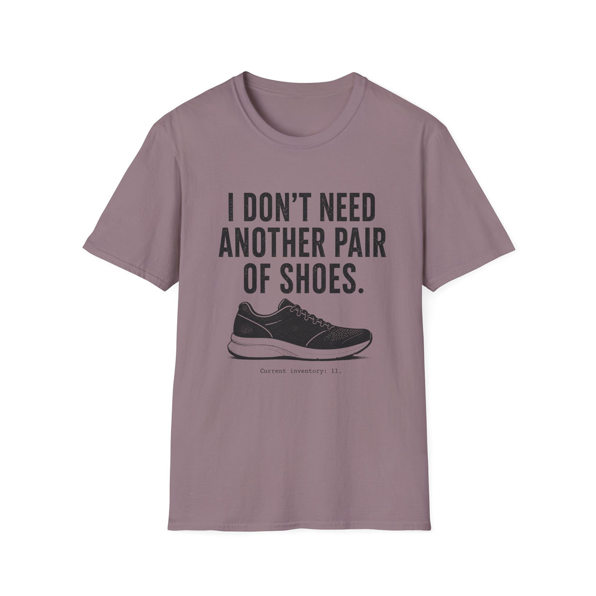 I Don't Need Another Pair of Shoes T-Shirt