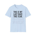 This Is My Last Race This Year T-Shirt