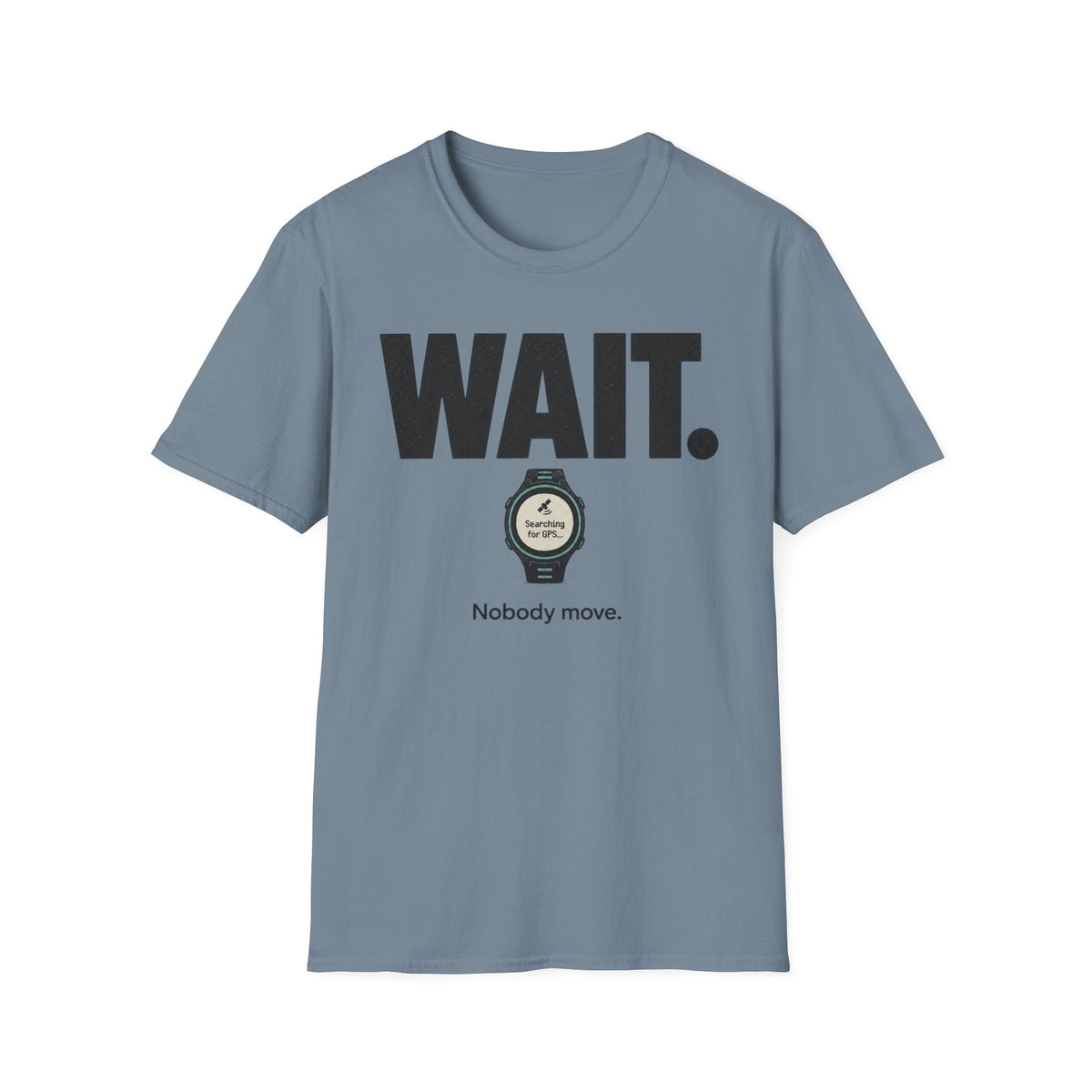 Wait. Nobody Move T-Shirt