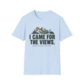 I Came for the Views T-Shirt