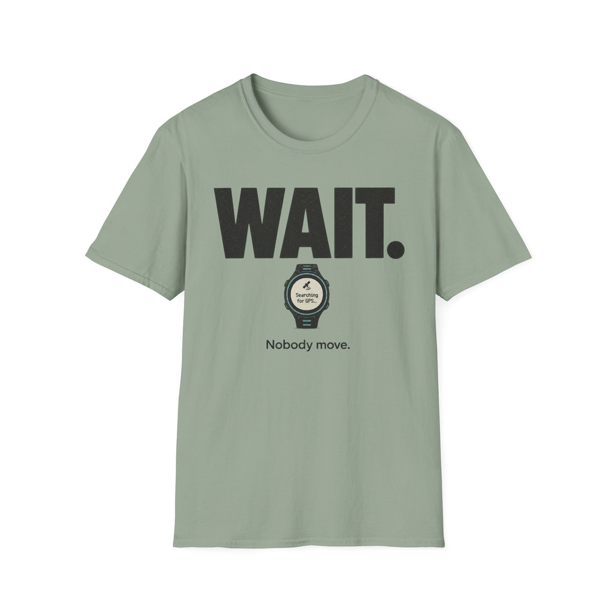 Wait. Nobody Move T-Shirt
